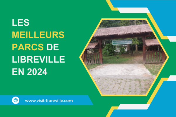 Les Meilleurs Parcs de Libreville en 2024