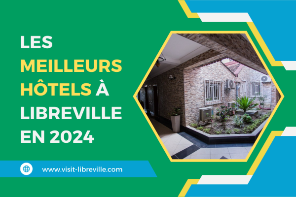 Les Meilleurs Hôtels à Libreville en 2024